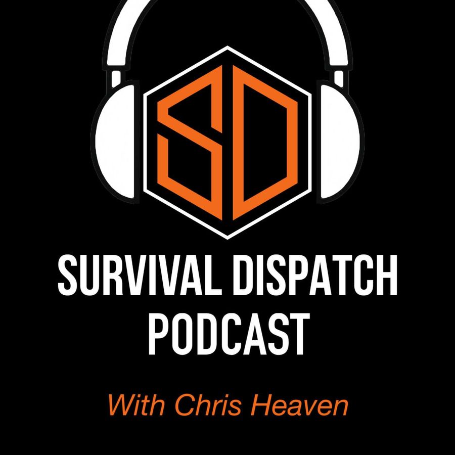 Survival Dispatch Podcasts SDP W Chris Heaven Advice For New