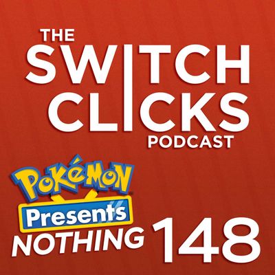 The Switch Clicks Podcast - Pokémon Presents: Absolutely Nothing