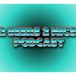 2 Beers 2 Mics PODCAST! Hosted by Danny Evans & Nathan McCarty