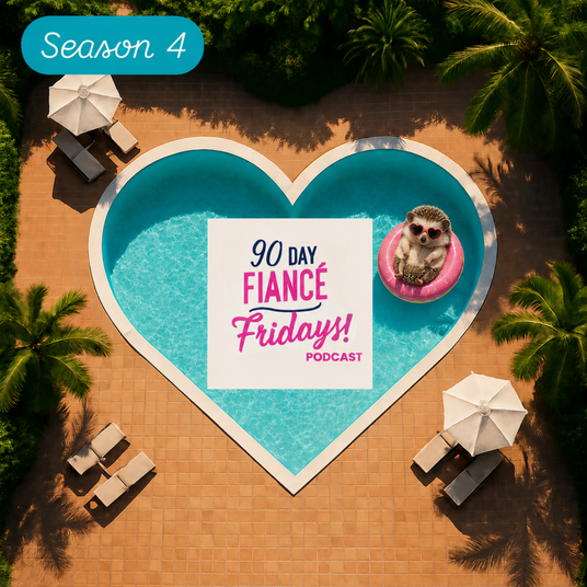 90 Day Fiance Fridays! Podcast