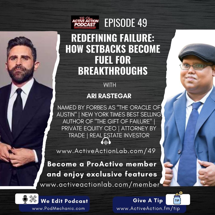 Redefining Failure: How Setbacks Become Fuel for Breakthroughs with Ari Rastegar | Epi.49