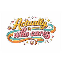 Actually, Who Cares