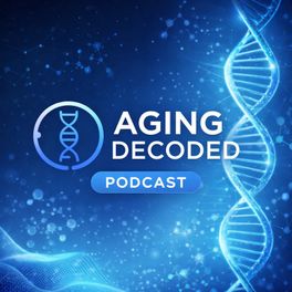 Aging Decoded Podcast: Science for Living Longer