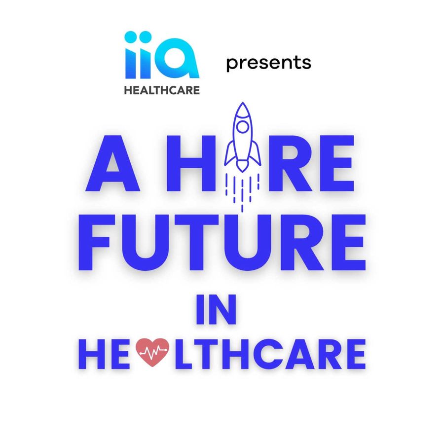 All Episodes of A Hire Future in Healthcare ​- Podcast