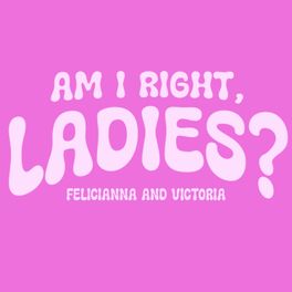 Am I Right, Ladies?