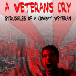 A VETERANS CRY- Struggles of a Combat Veteran