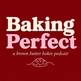 Baking Perfect | A Brown Butter Bakes Podcast