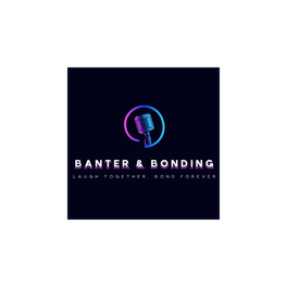 Banter & Bonding