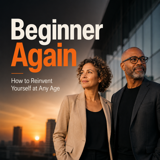 Beginner Again: How to Reinvent Yourself at Any Age