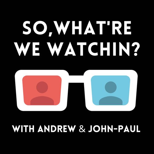 So, What're We Watchin?