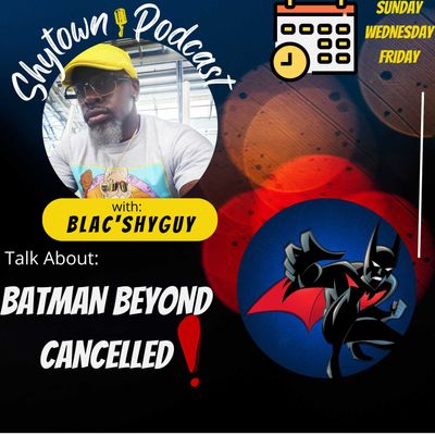 Shy Town Podcast - BATMAN BEYOND CANCELLED ! 