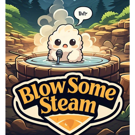 Blow Some Steam