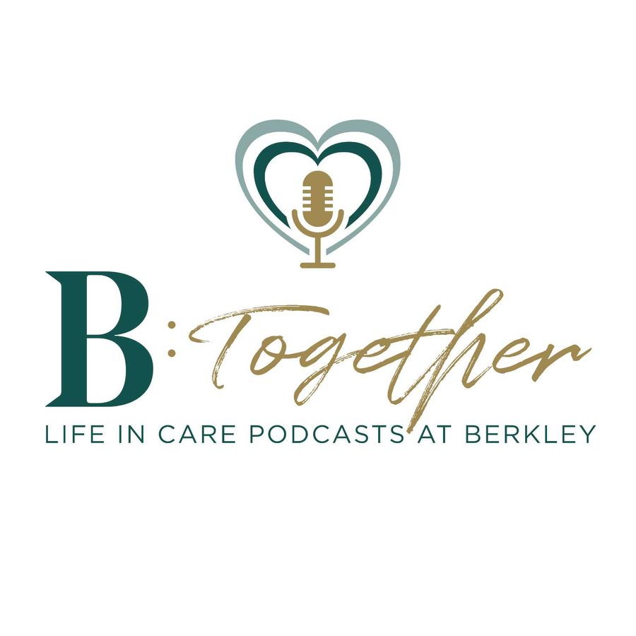 B:Together Life In Care Podcasts At Berkley | RSS.com