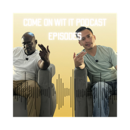 "COME ON WITH IT" PODCAST