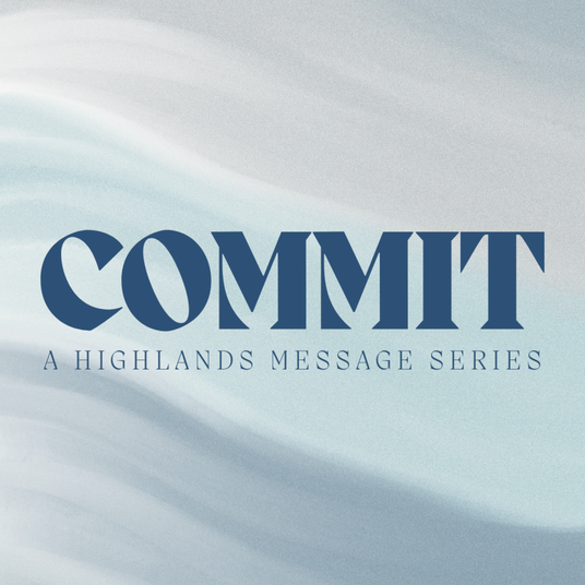 COMMIT A Highlands Message Series