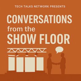 Conversations from the Show Floor