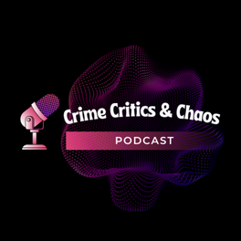 Crime Critics & Chaos