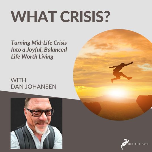 What Crisis? Turning Mid-Life Crisis Into a Joyful, Balanced, Life Worth Living