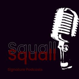 Squall Signature Podcasts