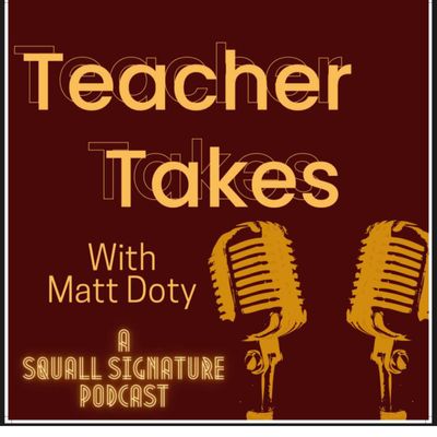 Squall Signature Podcasts - Teacher Takes No.3 - Mr. Dubay | RSS.com