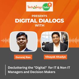 Digital Dialogs with Gururaj Rao & Vinayak Khadye