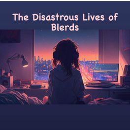 The Disastrous Life Of Blerds