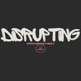 Disrupting with Ashley Holt