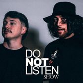 Do Not Listen Show