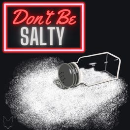 Don't Be Salty!
