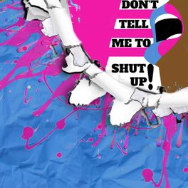 Don't Tell Me To Shut Up