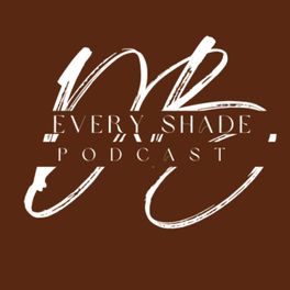 Every Shade Podcast