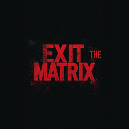 Exit The Matrix