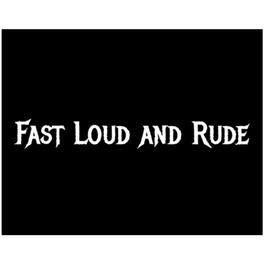 Fast Loud and Rude