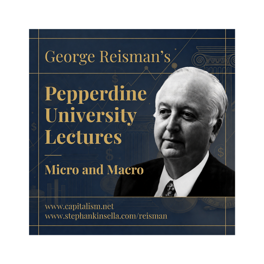 George Reisman’s Pepperdine University Lectures: “Micro” and “Macro”