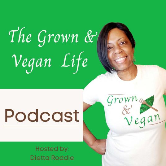 The Grown and Vegan Life Podcast