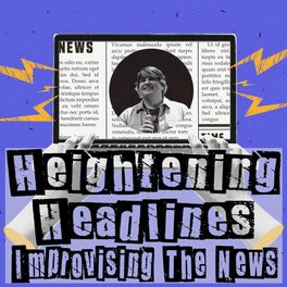 Heightening Headlines: Improvising The News