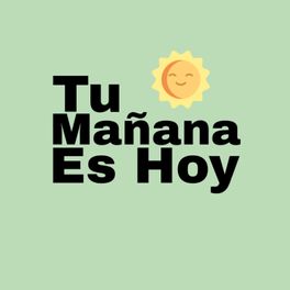Tu Mañana Es Hoy 