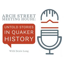 Arch Street Meeting House: Untold Stories in Quaker History