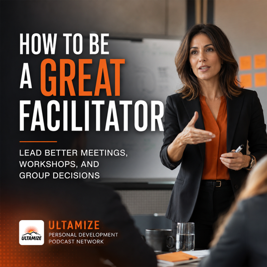 How to Be a Great Facilitator | Ultamize Personal Development Podcast Network