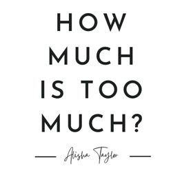 How Much Is Too Much?
