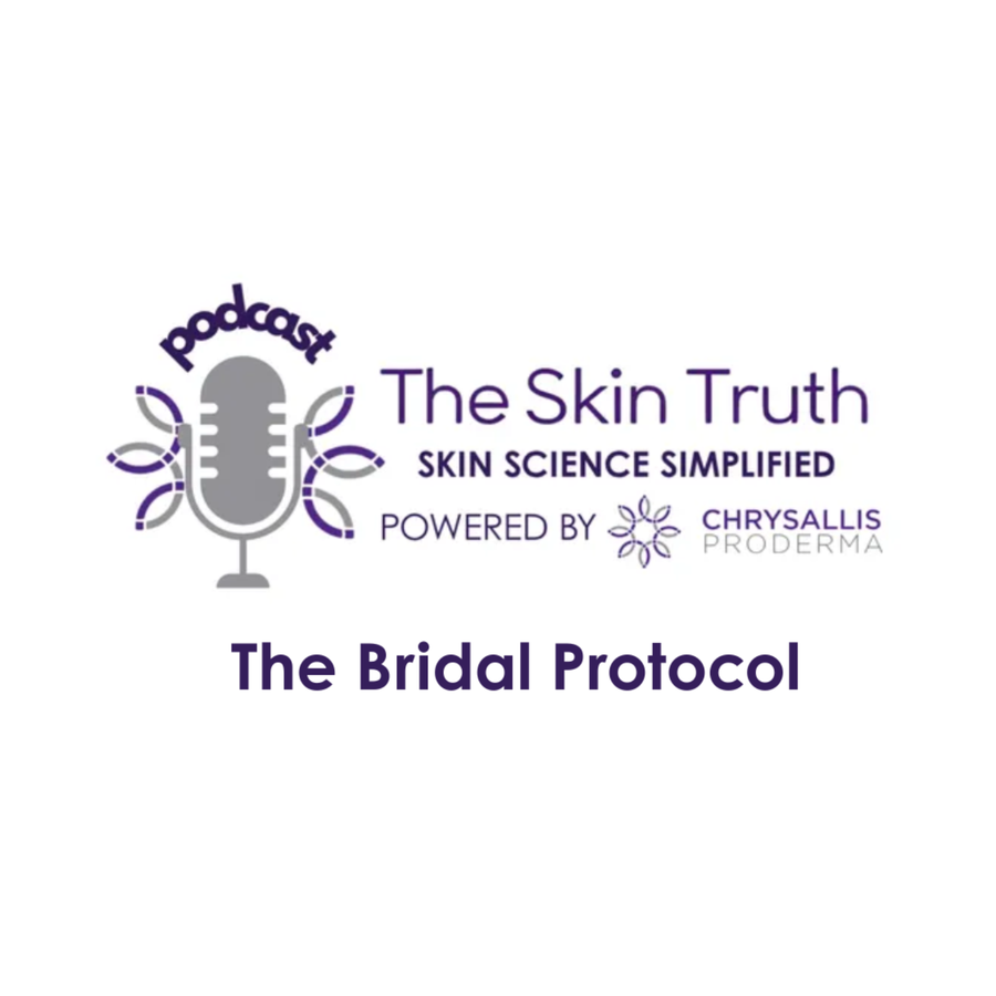The Bridal Protocol - The Skin Truth Podcast by Chrysallis Proderma