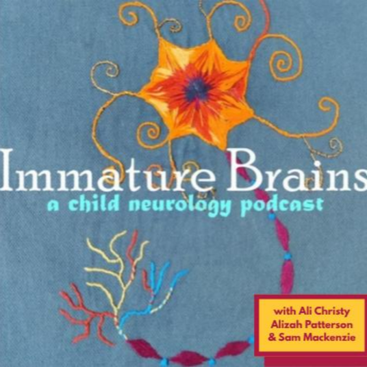 Immature Brains: A Child Neurology Podcast
