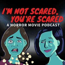 I'm not scared, you're scared! A horror movie podcast