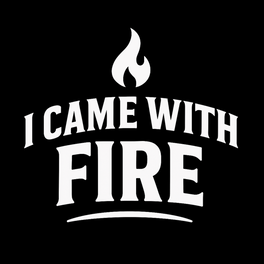 I Came With Fire