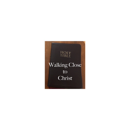 Walking Close to Christ