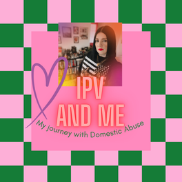 IPV and Me: My Journey with Domestic Abuse