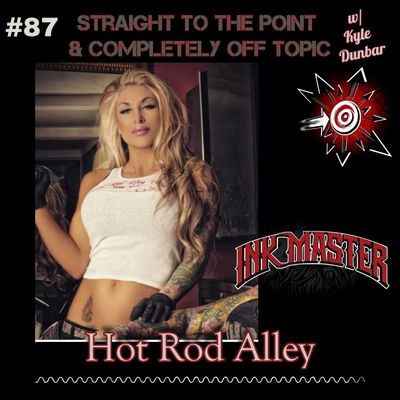 Straight to the Point & Completely off Topic with Kyle Dunbar - #87 Sipping  hot tea with Ally Lee, HotRod Alley and Kyle Dunbar talk Ink Master |  