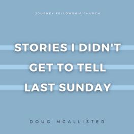 Stories I Didn’t Get To Tell Last Sunday