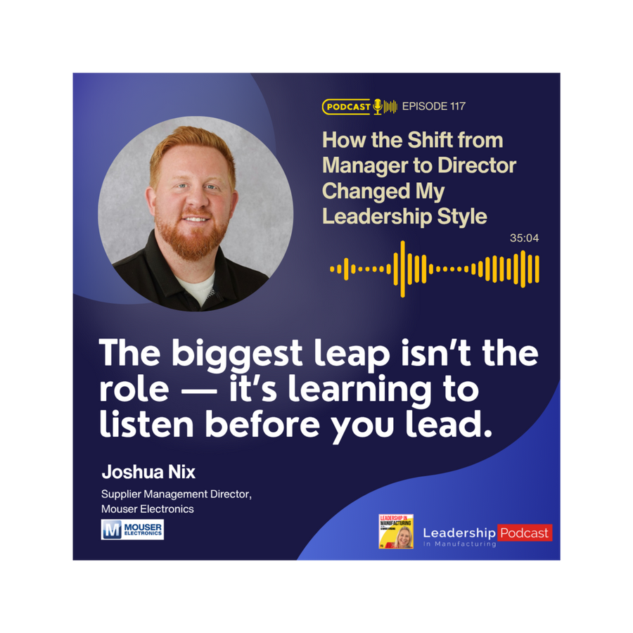 How the Shift from Manager to Director Changed My Leadership Style with Joshua Nix, Mouser Electronics