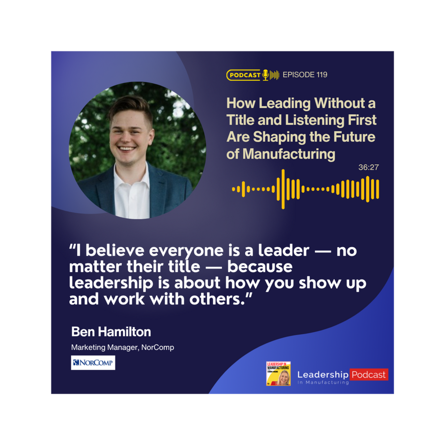 How Leading Without a Title and Listening First Are Shaping the Future of Manufacturing